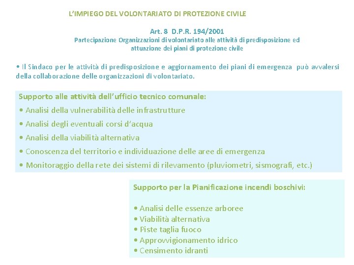 L’IMPIEGO DEL VOLONTARIATO DI PROTEZIONE CIVILE Art. 8 D. P. R. 194/2001 Partecipazione Organizzazioni