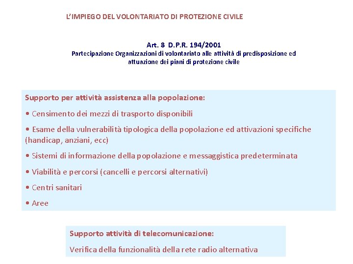 L’IMPIEGO DEL VOLONTARIATO DI PROTEZIONE CIVILE Art. 8 D. P. R. 194/2001 Partecipazione Organizzazioni