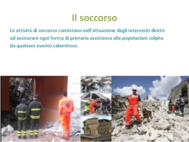 Il soccorso Le attività di soccorso consistono nell'attuazione degli interventi diretti ad assicurare ogni