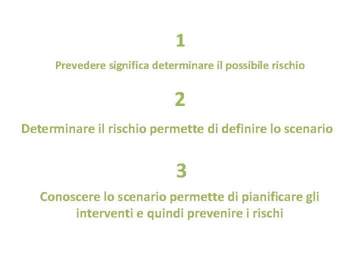 1 Prevedere significa determinare il possibile rischio 2 Determinare il rischio permette di definire