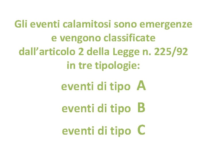 Gli eventi calamitosi sono emergenze e vengono classificate dall’articolo 2 della Legge n. 225/92