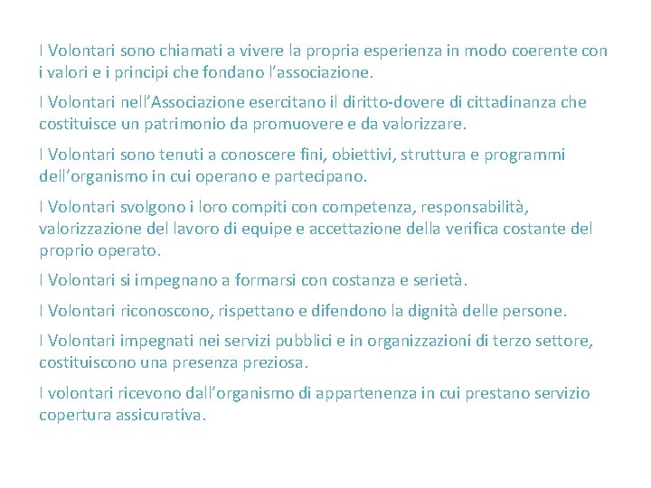 I Volontari sono chiamati a vivere la propria esperienza in modo coerente con i