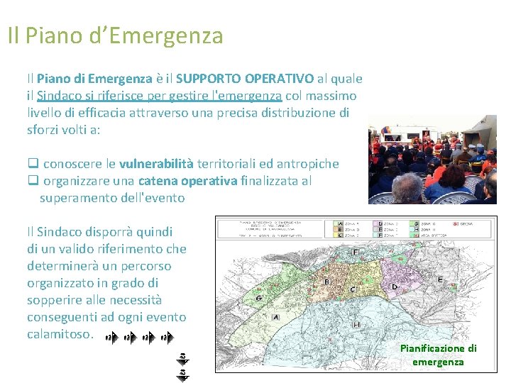 Il Piano d’Emergenza Il Piano di Emergenza è il SUPPORTO OPERATIVO al quale il