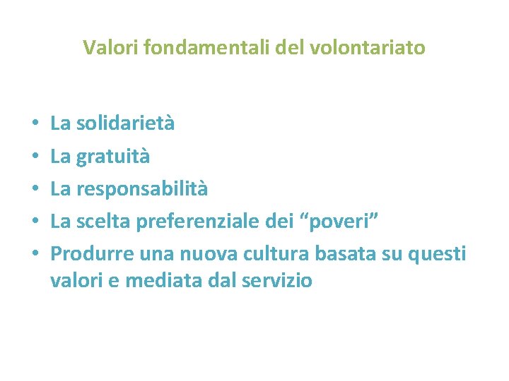 Valori fondamentali del volontariato • • • La solidarietà La gratuità La responsabilità La