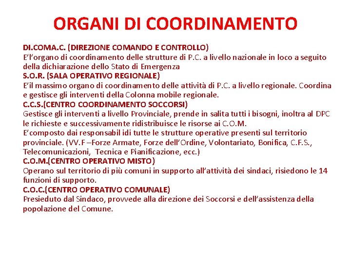 ORGANI DI COORDINAMENTO DI. COMA. C. (DIREZIONE COMANDO E CONTROLLO) E’l’organo di coordinamento delle