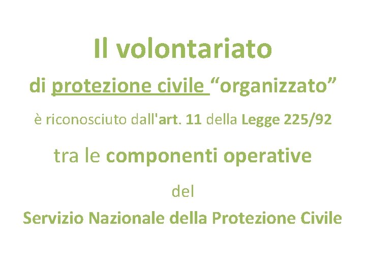 Il volontariato di protezione civile “organizzato” è riconosciuto dall'art. 11 della Legge 225/92 tra