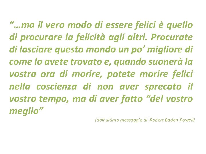 “…ma il vero modo di essere felici è quello di procurare la felicità agli