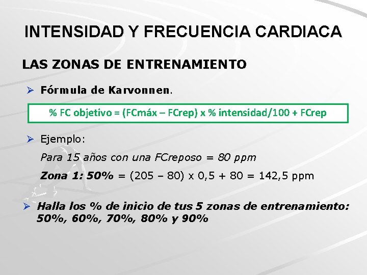 INTENSIDAD Y FRECUENCIA CARDIACA LAS ZONAS DE ENTRENAMIENTO Ø Fórmula de Karvonnen. % FC