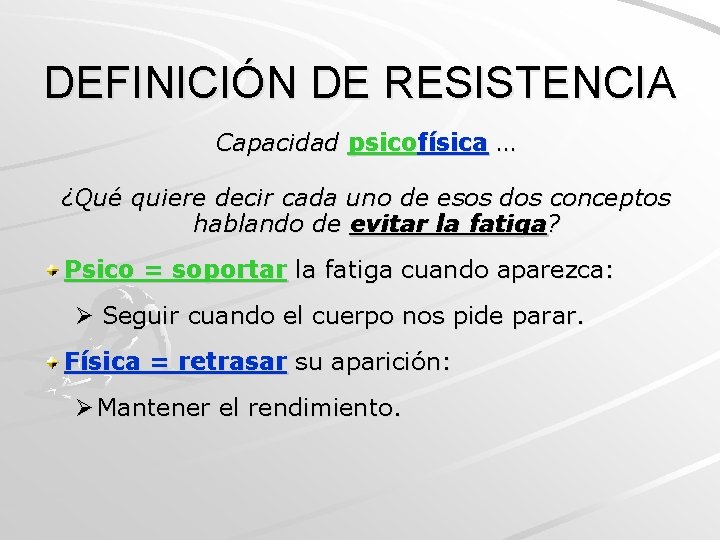 DEFINICIÓN DE RESISTENCIA Capacidad psicofísica … ¿Qué quiere decir cada uno de esos dos