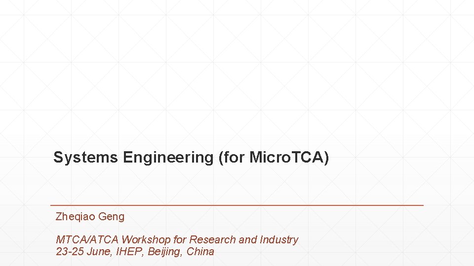 Systems Engineering (for Micro. TCA) Zheqiao Geng MTCA/ATCA Workshop for Research and Industry 23