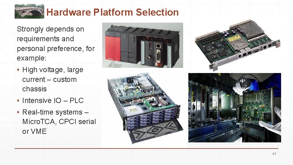Hardware Platform Selection Strongly depends on requirements and personal preference, for example: ▪ High