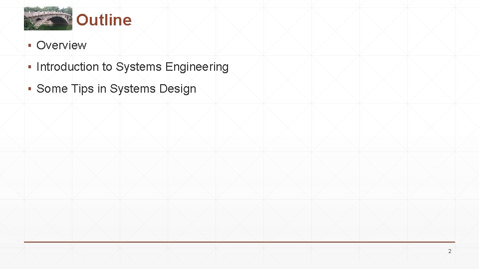 Outline ▪ Overview ▪ Introduction to Systems Engineering ▪ Some Tips in Systems Design