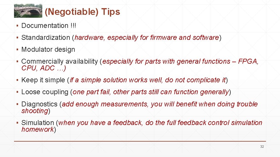 (Negotiable) Tips ▪ Documentation !!! ▪ Standardization (hardware, especially for firmware and software) ▪