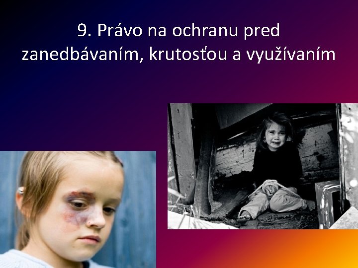 9. Právo na ochranu pred zanedbávaním, krutosťou a využívaním 