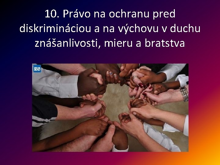 10. Právo na ochranu pred diskrimináciou a na výchovu v duchu znášanlivosti, mieru a