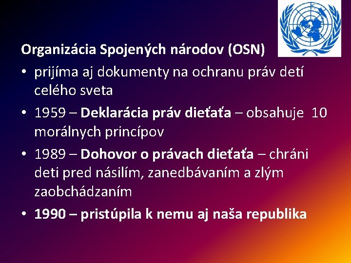 Organizácia Spojených národov (OSN) • prijíma aj dokumenty na ochranu práv detí celého sveta