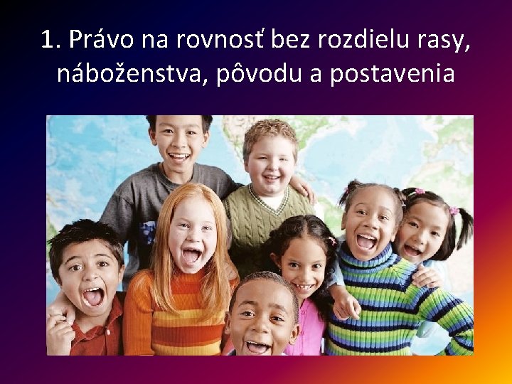 1. Právo na rovnosť bez rozdielu rasy, náboženstva, pôvodu a postavenia 