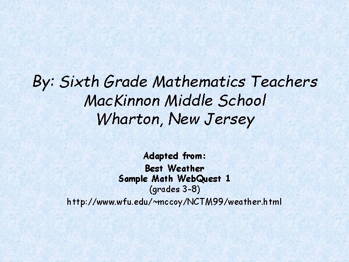 By: Sixth Grade Mathematics Teachers Mac. Kinnon Middle School Wharton, New Jersey Adapted from: