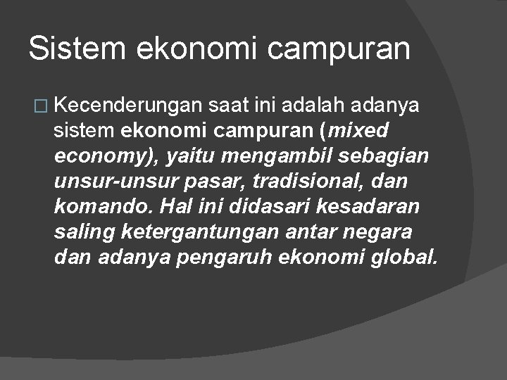 Sistem ekonomi campuran � Kecenderungan saat ini adalah adanya sistem ekonomi campuran (mixed economy),