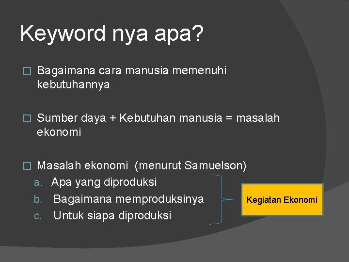 Keyword nya apa? � Bagaimana cara manusia memenuhi kebutuhannya � Sumber daya + Kebutuhan