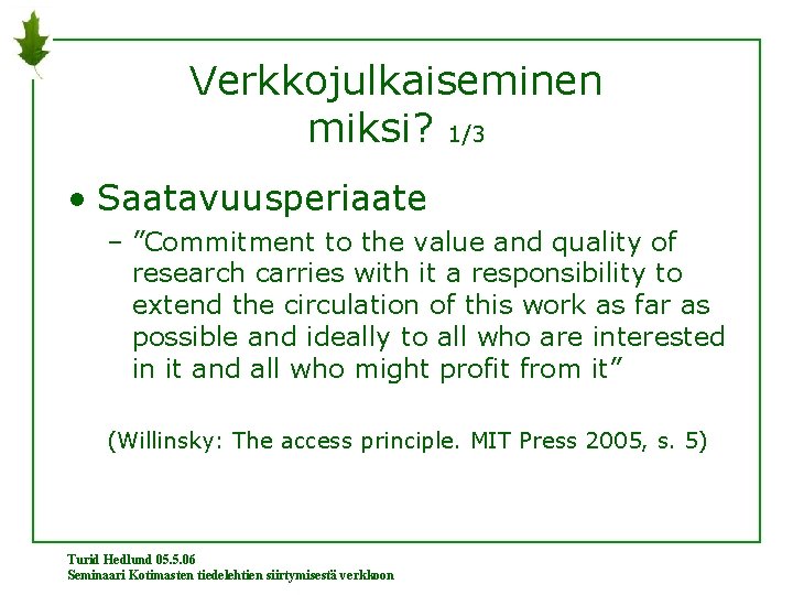 Verkkojulkaiseminen miksi? 1/3 • Saatavuusperiaate – ”Commitment to the value and quality of research