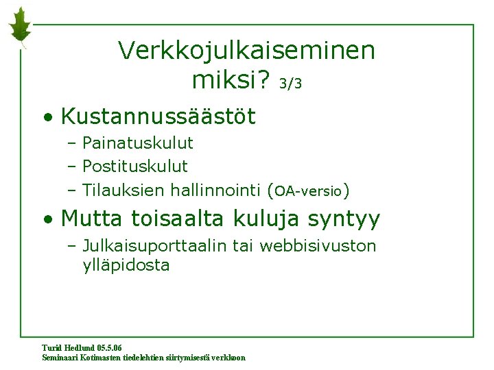 Verkkojulkaiseminen miksi? 3/3 • Kustannussäästöt – Painatuskulut – Postituskulut – Tilauksien hallinnointi (OA-versio) •