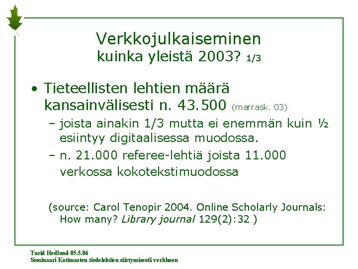 Verkkojulkaiseminen kuinka yleistä 2003? 1/3 • Tieteellisten lehtien määrä kansainvälisesti n. 43. 500 (marrask.