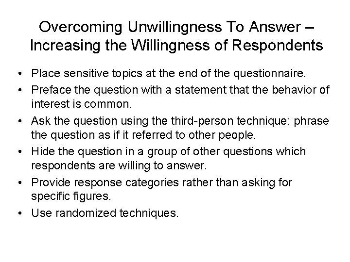 Overcoming Unwillingness To Answer – Increasing the Willingness of Respondents • Place sensitive topics