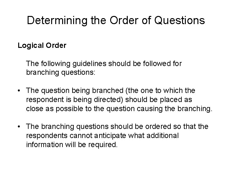 Determining the Order of Questions Logical Order The following guidelines should be followed for