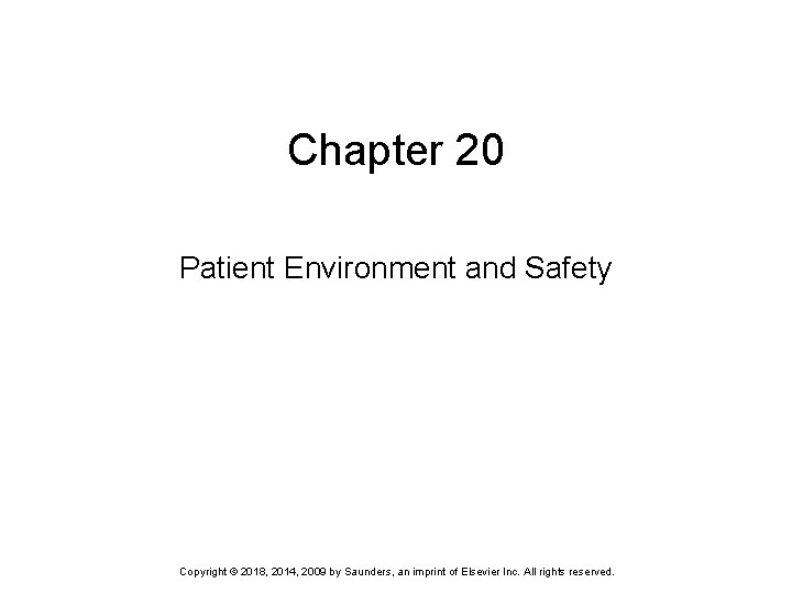 Chapter 20 Patient Environment and Safety Copyright © 2018, 2014, 2009 by Saunders, an