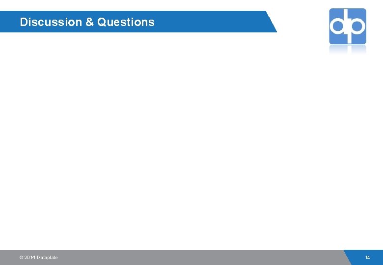 Discussion & Questions © 2014 Dataplate 14 