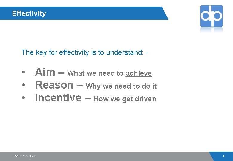 Effectivity The key for effectivity is to understand: - • Aim – What we