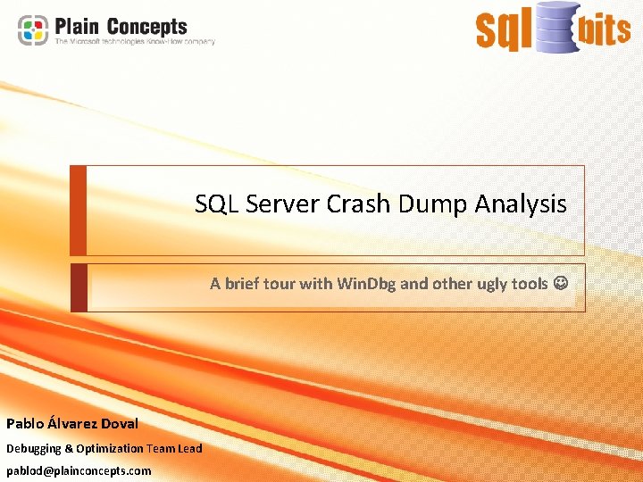 SQL Server Crash Dump Analysis A brief tour with Win. Dbg and other ugly