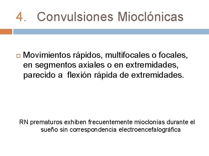 4. Convulsiones Mioclónicas Movimientos rápidos, multifocales o focales, en segmentos axiales o en extremidades,