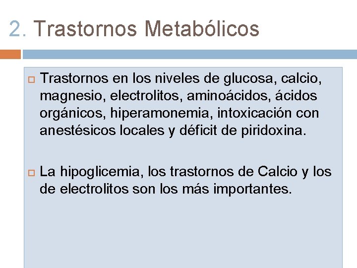 2. Trastornos Metabólicos Trastornos en los niveles de glucosa, calcio, magnesio, electrolitos, aminoácidos, ácidos