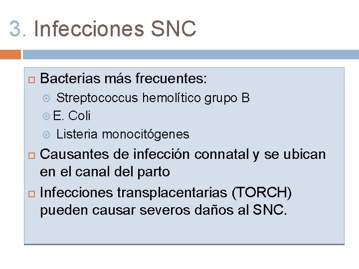 3. Infecciones SNC Bacterias más frecuentes: Streptococcus hemolítico grupo B E. Coli Listeria monocitógenes