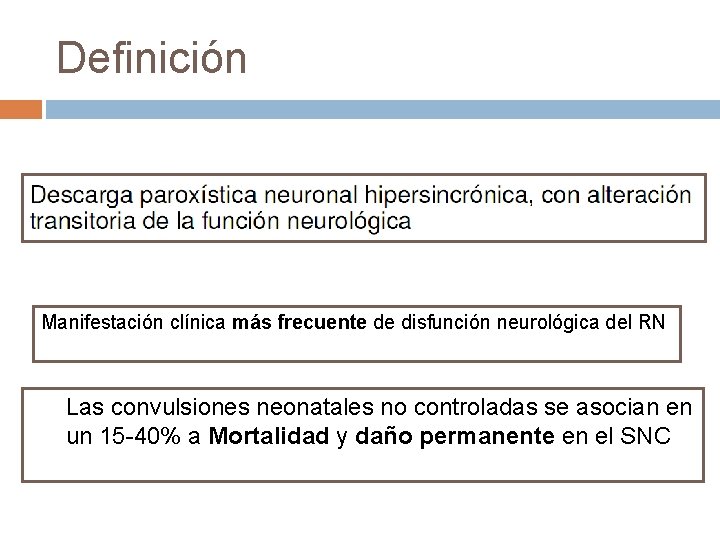 Definición Manifestación clínica más frecuente de disfunción neurológica del RN Las convulsiones neonatales no