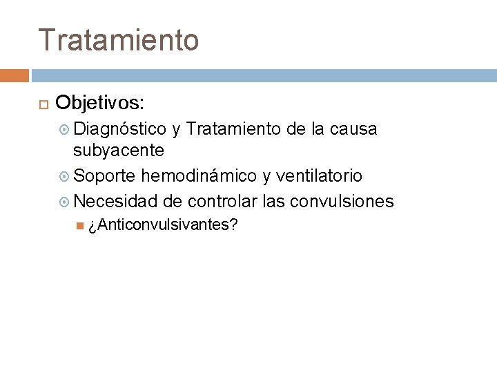 Tratamiento Objetivos: Diagnóstico y Tratamiento de la causa subyacente Soporte hemodinámico y ventilatorio Necesidad