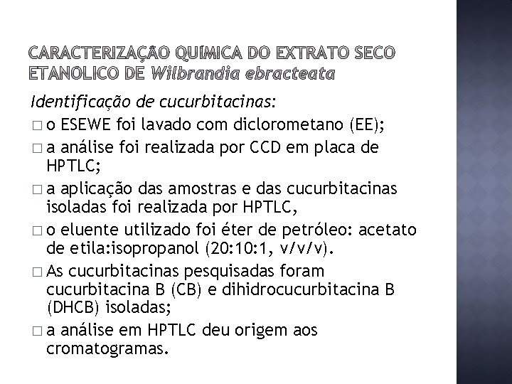 Identificação de cucurbitacinas: � o ESEWE foi lavado com diclorometano (EE); � a análise