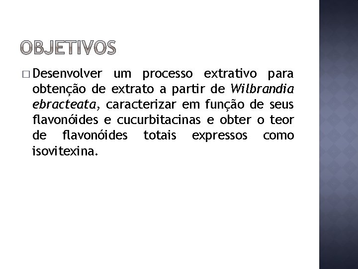 � Desenvolver um processo extrativo para obtenção de extrato a partir de Wilbrandia ebracteata,