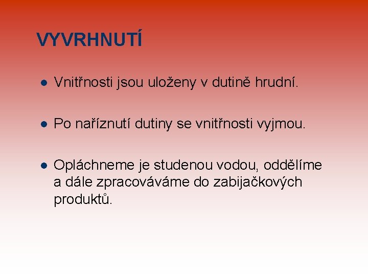 VYVRHNUTÍ l Vnitřnosti jsou uloženy v dutině hrudní. l Po naříznutí dutiny se vnitřnosti