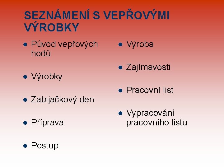 SEZNÁMENÍ S VEPŘOVÝMI VÝROBKY l l l Původ vepřových hodů l Výroba l Zajímavosti