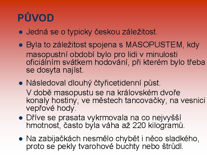 PŮVOD l Jedná se o typicky českou záležitost. l Byla to záležitost spojena s