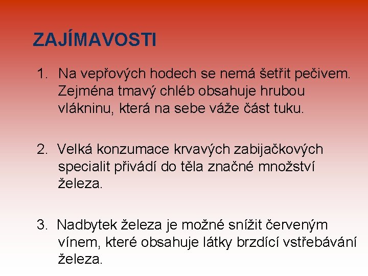 ZAJÍMAVOSTI 1. Na vepřových hodech se nemá šetřit pečivem. Zejména tmavý chléb obsahuje hrubou