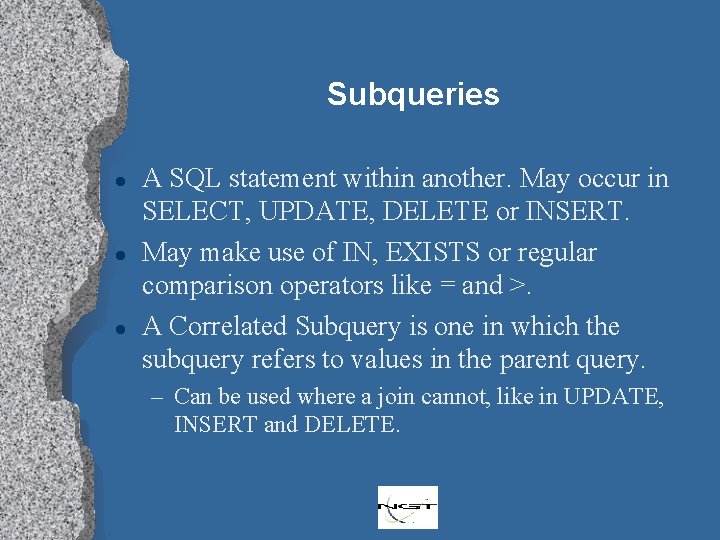 Subqueries l l l A SQL statement within another. May occur in SELECT, UPDATE,