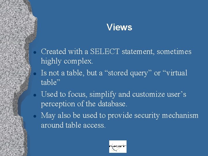 Views l l Created with a SELECT statement, sometimes highly complex. Is not a