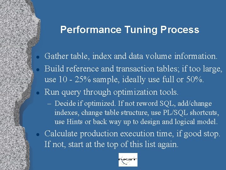 Performance Tuning Process l l l Gather table, index and data volume information. Build