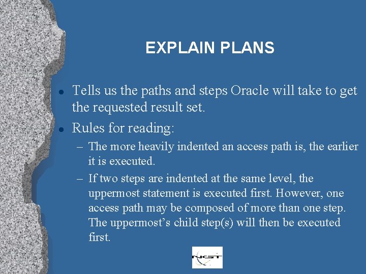 EXPLAIN PLANS l l Tells us the paths and steps Oracle will take to