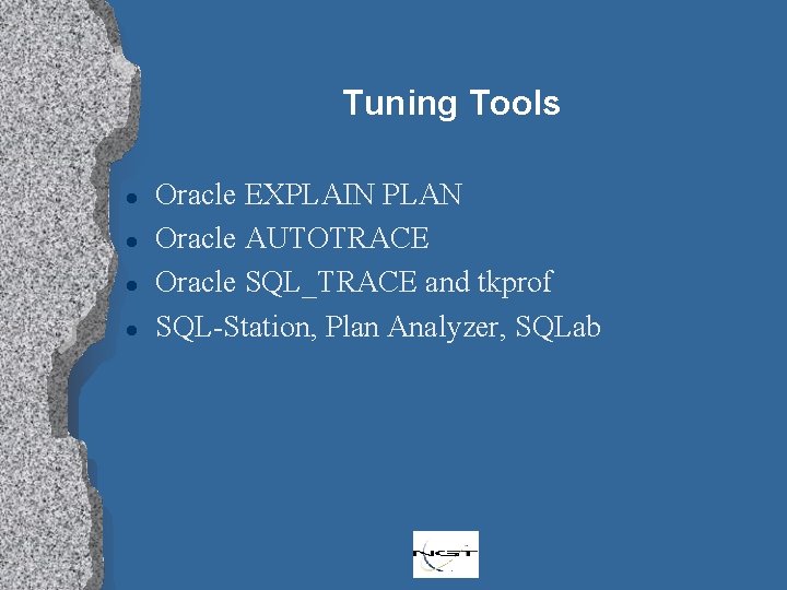 Tuning Tools l l Oracle EXPLAIN PLAN Oracle AUTOTRACE Oracle SQL_TRACE and tkprof SQL-Station,