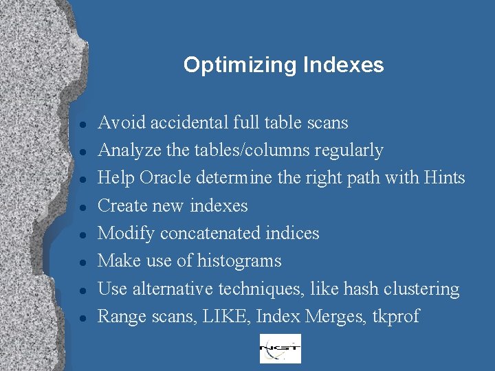 Optimizing Indexes l l l l Avoid accidental full table scans Analyze the tables/columns